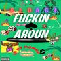 Fuxkin Around (Explicit)