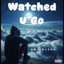 Watched U Go (Explicit)