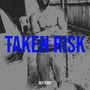 Taken Risk (Explicit)