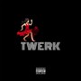 TWERK (Explicit)