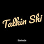 Talkin Shi (Explicit)