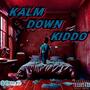 Kalm Down Kiddo (Explicit)