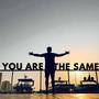 YOU ARE THE SAME