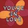 You're in Love