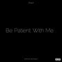 Be Patient With Me (Explicit)