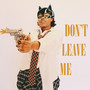 Don't Leave Me (feat. Tyson Sybateli) [Explicit]