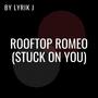 Rooftop Romeo (Stuck On You)