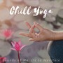 Chill Yoga - Sounds of Nature to Meditate, Relax and Breathe, Tranquil Music and Calming Sounds