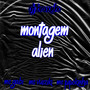 Montagem Alien (Explicit)