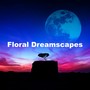 Floral Dreamscapes