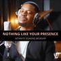 Nothing Like Your Presence (Intimate Soaking Worship)