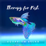 Therapy for Fish - Aquarium Relax, Calm Music for Pets, Stress Relief, Soothe and Comfort