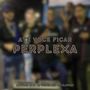 ATÉ VOCÊ FICAR PERPLEXA (Explicit)