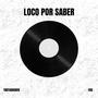 LOCO POR SABER (feat. TrotaMundo)