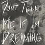 Don't Tell Me If I'm Dreaming (Explicit)