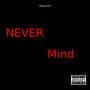 Never Mind (Explicit)