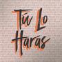 Tu Lo Haras (En Vivo)