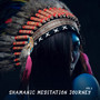 Shamanic Meditation Journey Vol.2 (Native American Drums and Flute, Spiritual Awakening, Sounds of N