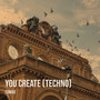 You Create (Techno)