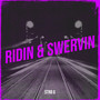 Ridin & Swervin (Explicit)