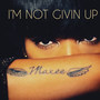 Im Not Givin' up