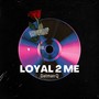 Loyal 2 Me (Explicit)