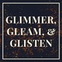 Glimmer, Gleam, Glisten