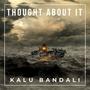 Thought about it (feat. Kalu Bandali)