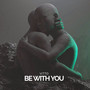 Be with You