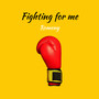 Fighting for Me