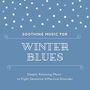 Soothing Music for Winter Blues: Deeply Relaxing Music to Fight Seasonal Affective Disorder