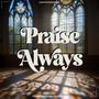 Praise Always (feat. I AM/The Wretch, HiDefTone & RoopyTunesBeats)