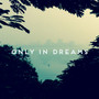 Only in Dreams