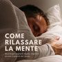 Come rilassare la mente: Musica per sognare meglio, migliora durata e qualità del sonno