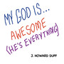 My God Is... Awesome (He's Everything)