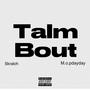 TALM BOUT (feat. M.o.pdayday) [Explicit]