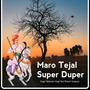 Maro Tejal Super Duper