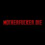 MOTHER****ER DIE (Explicit)