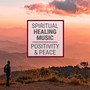 Spiritual Healing Music: Positivity and Peace