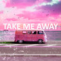 Take Me Away