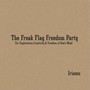 The Freak Flag Freedom Party For Exploratory Creativity & Freedom of One’s Mind (Explicit)