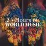 2 + Hours of World Music: the Best Collection of Tribal Songs, Indian & African Music, Ambient Music, Asian Music