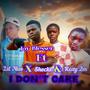 I Don't Care (feat. Lil Niss,Roxy ZM & Shecks)