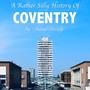 A Rather Silly History of Coventry