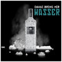 Dawai Bring Mir Wasser (Explicit)