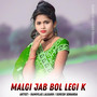 Malgi Jab Bol Legi K