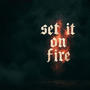 Set it on Fire (Explicit)