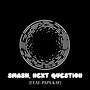 SMASH, NEXT QUESTION (feat. Papa Kay)