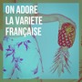 On adore la variété française