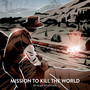 Mission to Kill the World (Explicit)